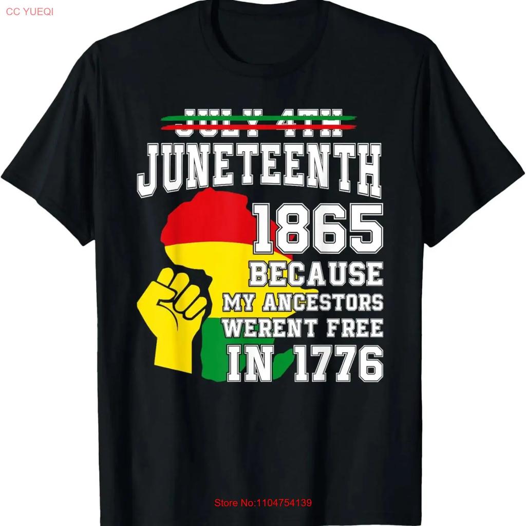 July 4th Juneteenth 1865 Because My Ancestors T Shirt vintage Washed Versatile Slightly Stretched designer clothes