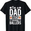 I'm A Dad Busy Raising Ballers Basketball Baseball Dad T-Shirt