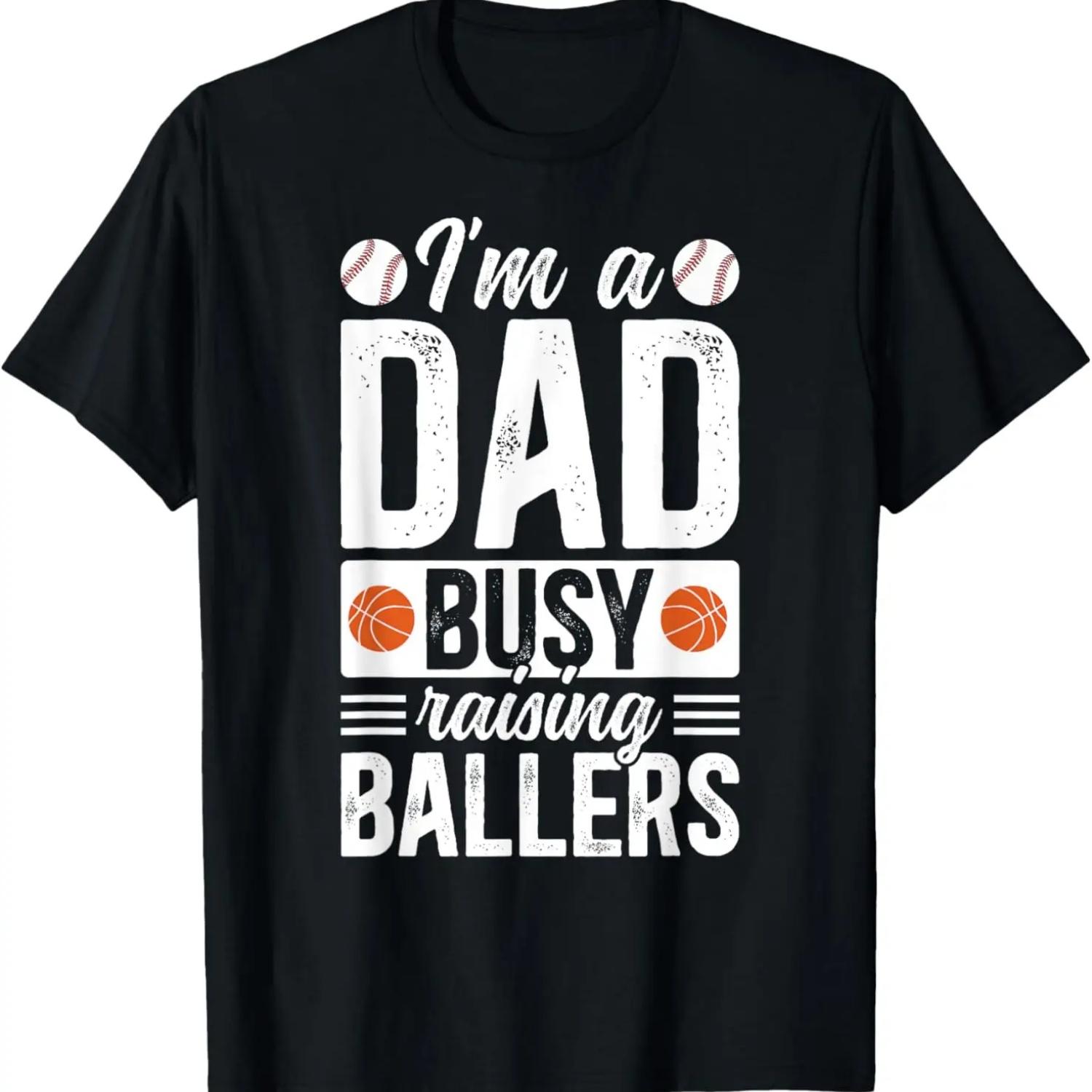 I m A Dad Busy Raising Ballers Basketball Baseball Dad T-Shirt S