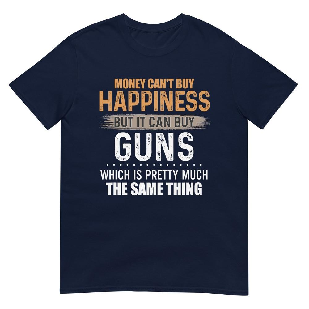 Money Cant Buy Happiness But It Can Buy Guns Png TShirt S