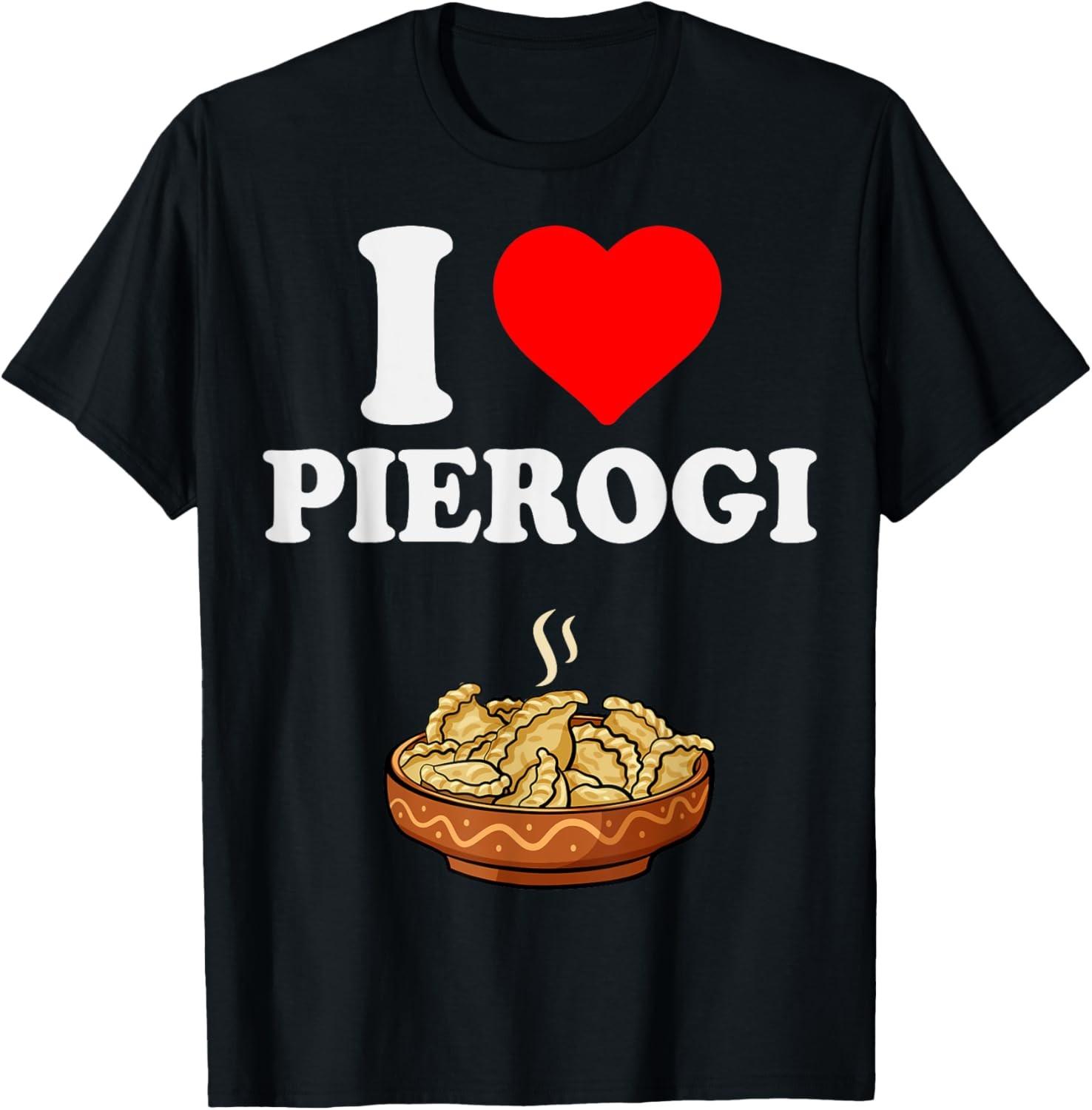Pierogi Day Shirt I Love Pierogi Polish Food Pierogi Lovers T-Shirt S разноцветный