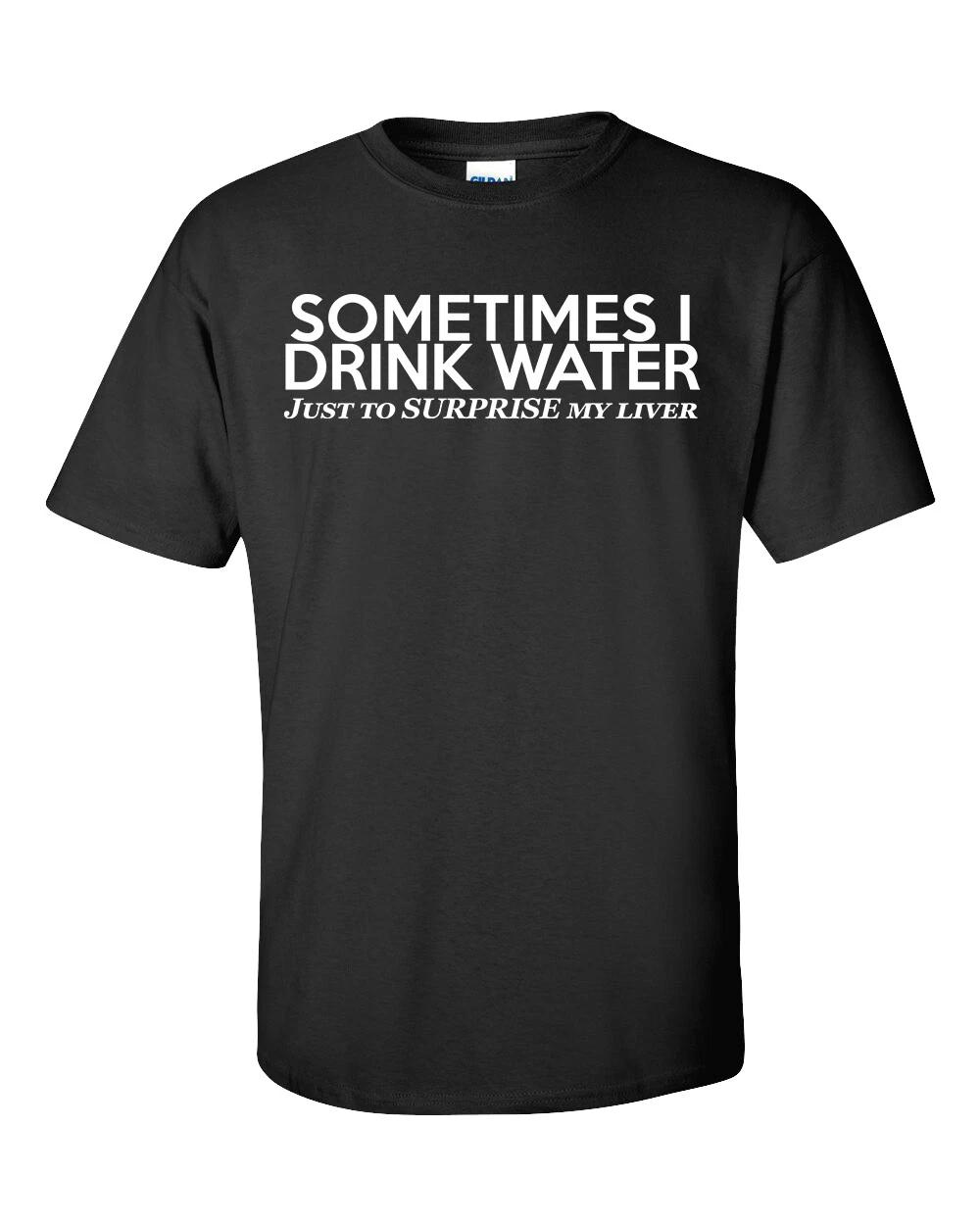 

Someimes I Drink Water Just To Surpise My Liver Unisex Short Sleeve T-Shirt S