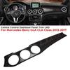 LHD Is Used for Mercedes-Benz C117 CLA X156 GLA Modified Central Control Instrument Panel Trim 2013-2018