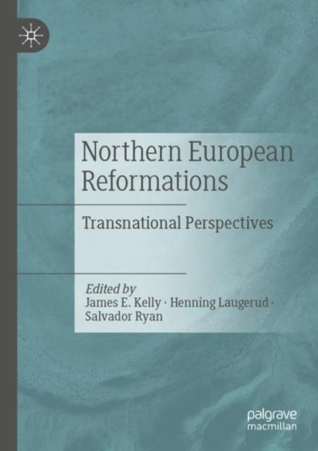 The Northern European Reformations : Transnational Perspectives Book