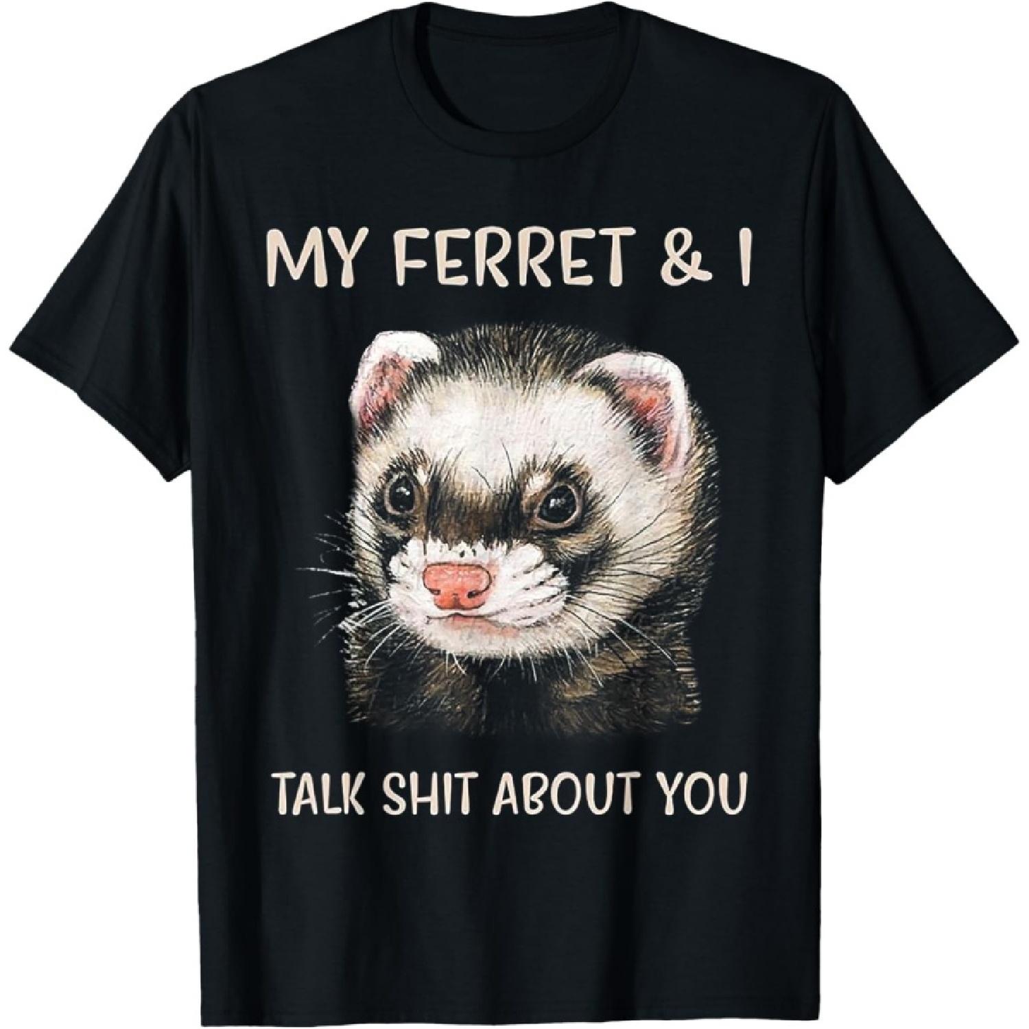 My Ferret And I Talk Shit About You T-Shirt XXXXXL чёрный