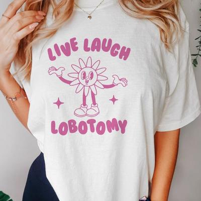 Live Laugh Lobotomy Unisex T Shirt Funny Meme Weird T-Shirt Casual Summer Short Sleeve Unisex's Cotton T-shirts Womans Clothing