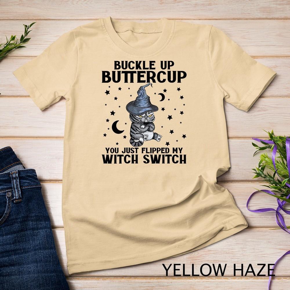 

Womens Cat Buckle Up Buttercup You Just Flipped My Witch Switch Unisex T-shirt 4XL