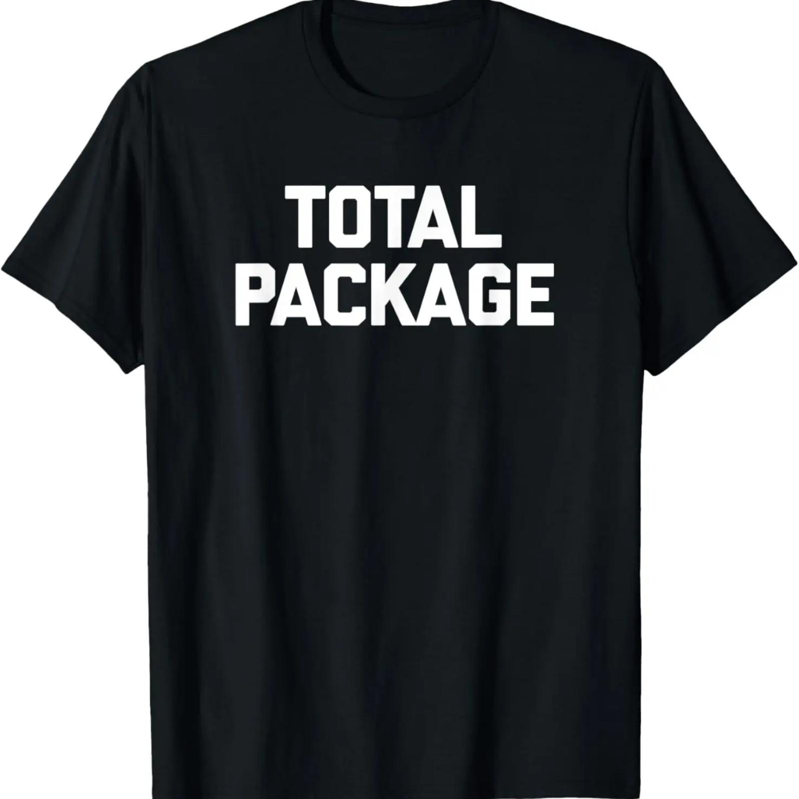 

Total Package T-Shirt funny saying sarcastic novelty cool T-Shirt XXXXXL