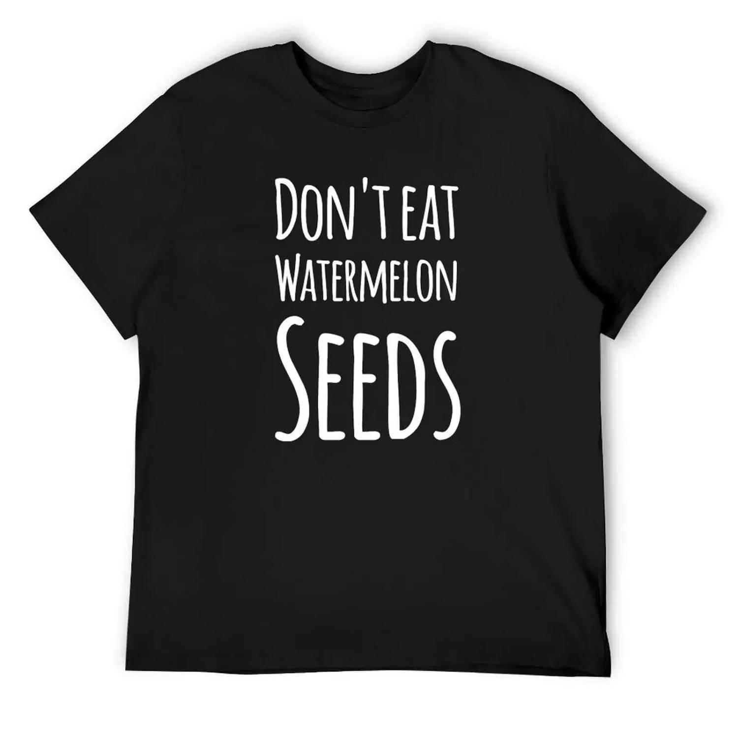 

Don t eat watermelon seeds T-Shirt cute tops summer tops anime clothes vintage t shirts men t shirts high quality XXXXXL чорний