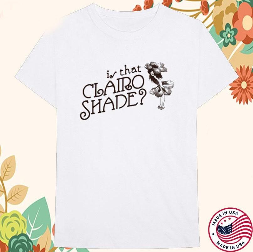 

Clairo Shade Is That T-shirt size S-4XL M