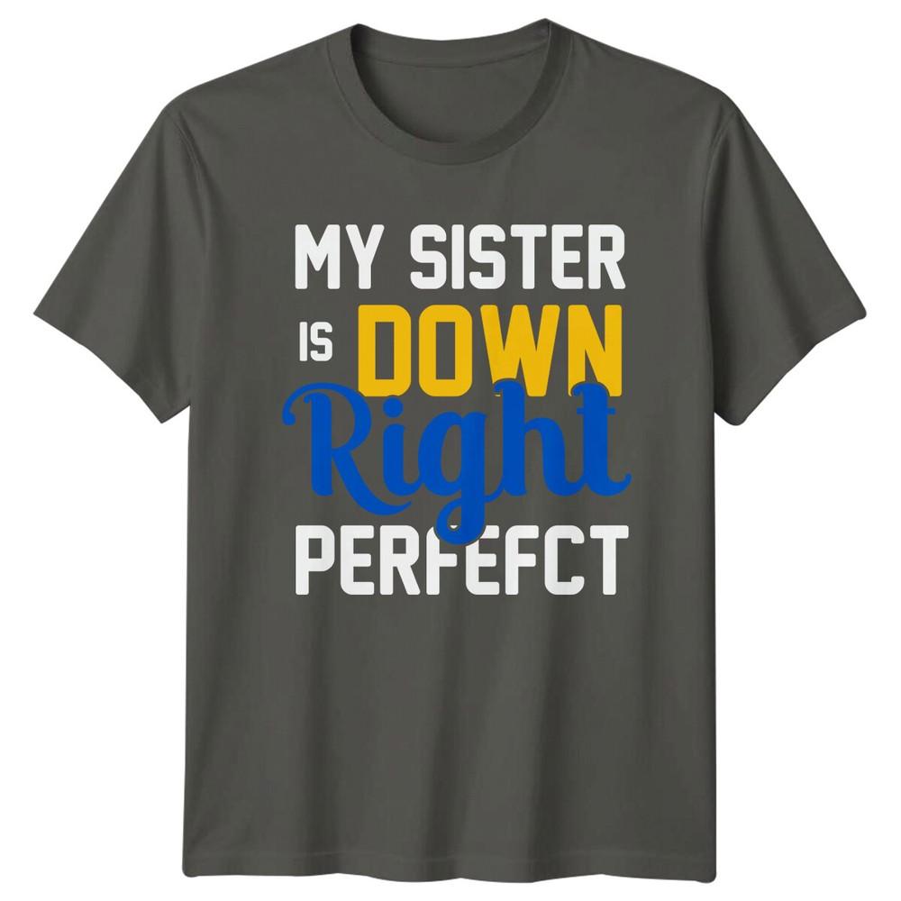 My Sister Is Down Right Perfefct Down Syndrome Awareness TShirt S