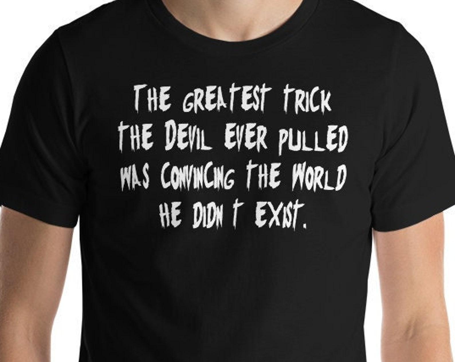 The Greatest Trick The Devil Ever Pulled - Unisex T-Shirt XL