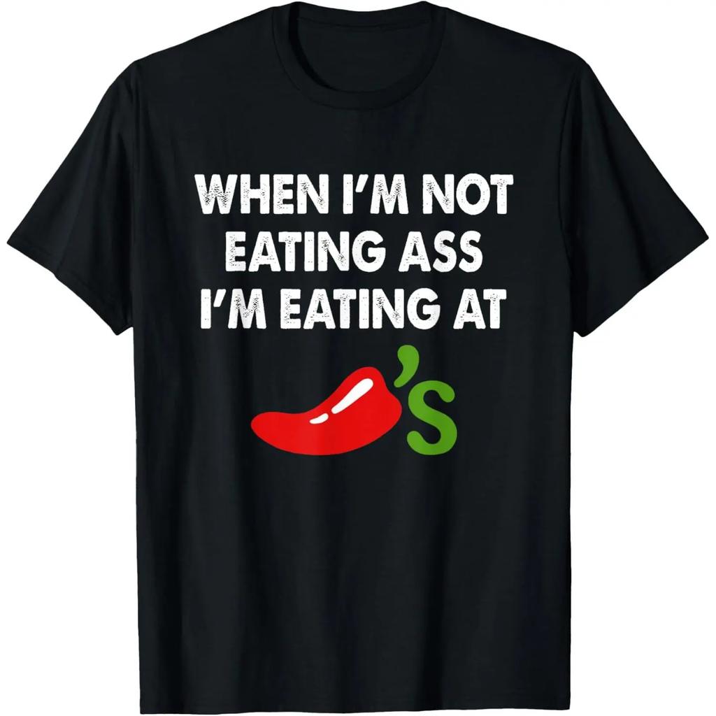 When Im Not Eating Ass Im Eating At Chilis Funny Tshirtmade In Usa