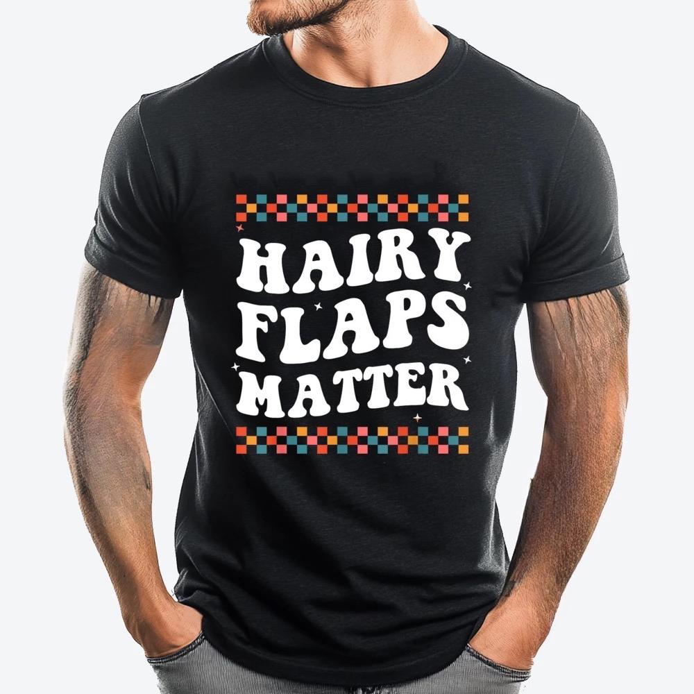 Funny Saying Inappropriate Rude Joke Hairy Flaps Matter Cream T Shirt High Quality Printed Cotton Shortsleev Casual Streetwear