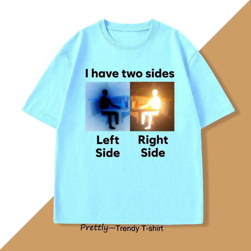 

I Have Two Sides Antimeme Funny Meme TShirt for Men Women Joke Unhinged T Shir Casual Cotton Short Sleeve O Neck Tees Clothes 4XL