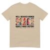 Well Behaved Unisex Rarely Make History Feminist TShirt
