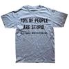 Novelty Awesome 70% of People Are Stupid I'm Obviously The Other 40% Tops Sarcastic Humor Birthday Gifts Casual T-shirt Unisex
