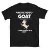 Be A Goat Funny Goat Classic Fit T-Shirt