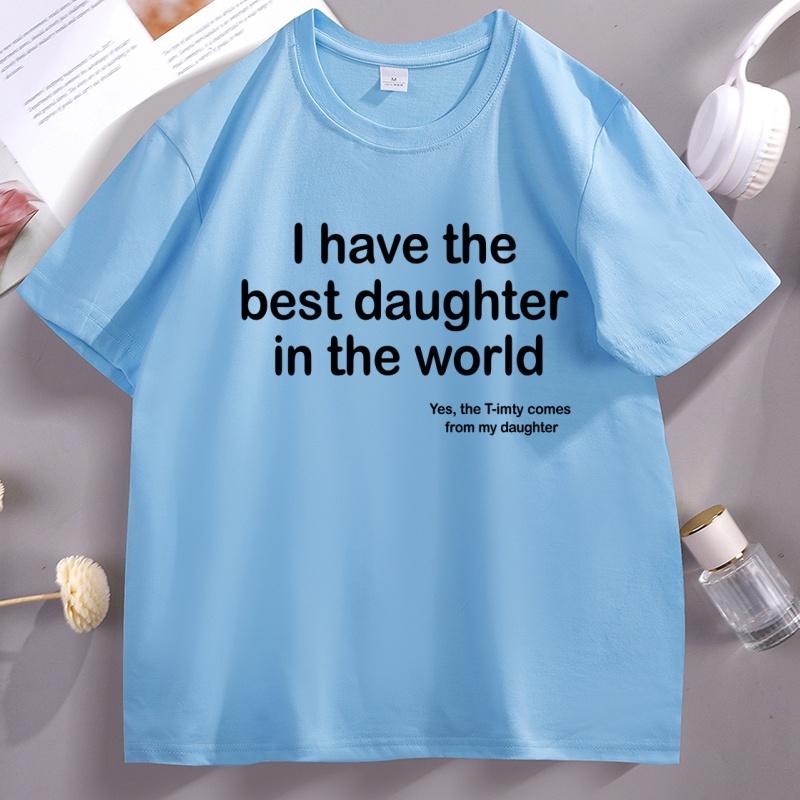 I Have The Best Daughter in The World Dad TShirt Fathers Day Cotton Short Sleeve Round Neck Tee Shirt Casual Soft Streetwear