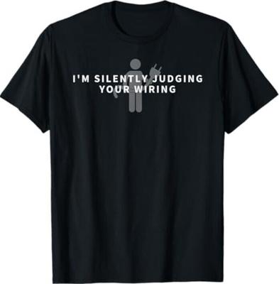 I'm Silently Judging Your Wiring - Funny Electrician Gift T-Shirt Unisex T-Shirt