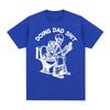 Doing Dad Shit Funny Meme Skeleton Tshirts Unisexs Women Clothing Cotton Casual Oversized Short Sleeves T Shirts Tops Streetwear