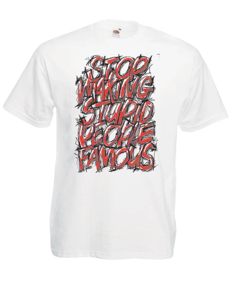 Mens Stop Making Stupid People Famous Celebrity Influencer White Unisex 100% Cotton T-shirt Mens Tees Top 2XL
