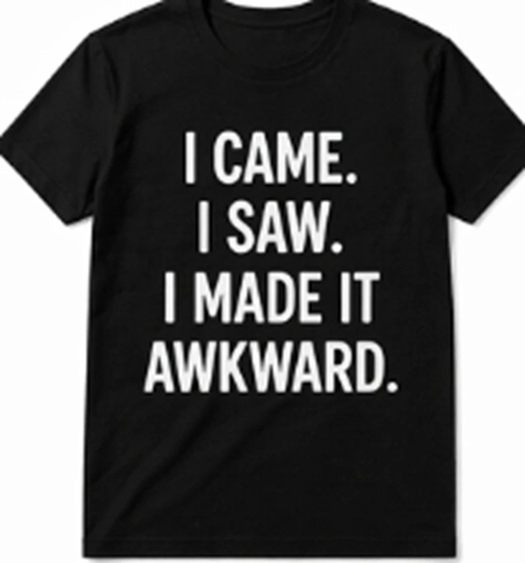 I came, I saw, I made it AWKWARD  Funny T shirt Tee XL