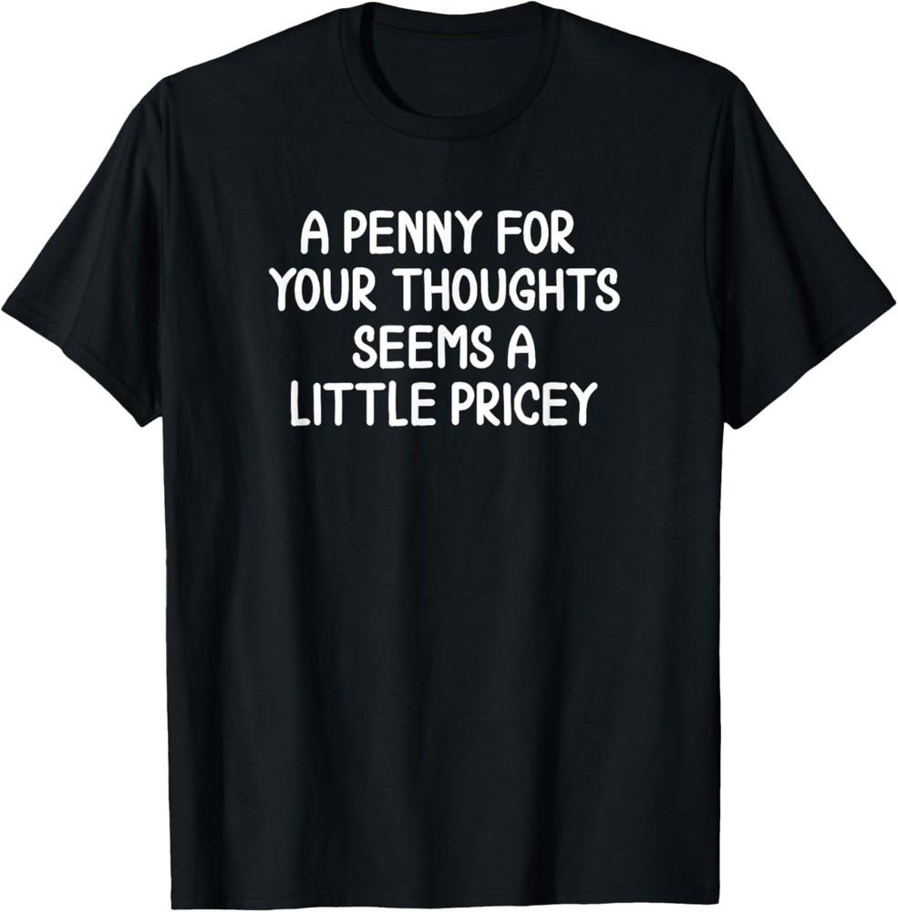 Funny Penny for Your Thoughts T‑Shirt Sarcastic Joke Tee