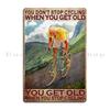Cycling Lover Dont Stop When You Get Old When Youe Tired You Stop When Done Metal Bar Cinema Club Custom Tin Sign Poster
