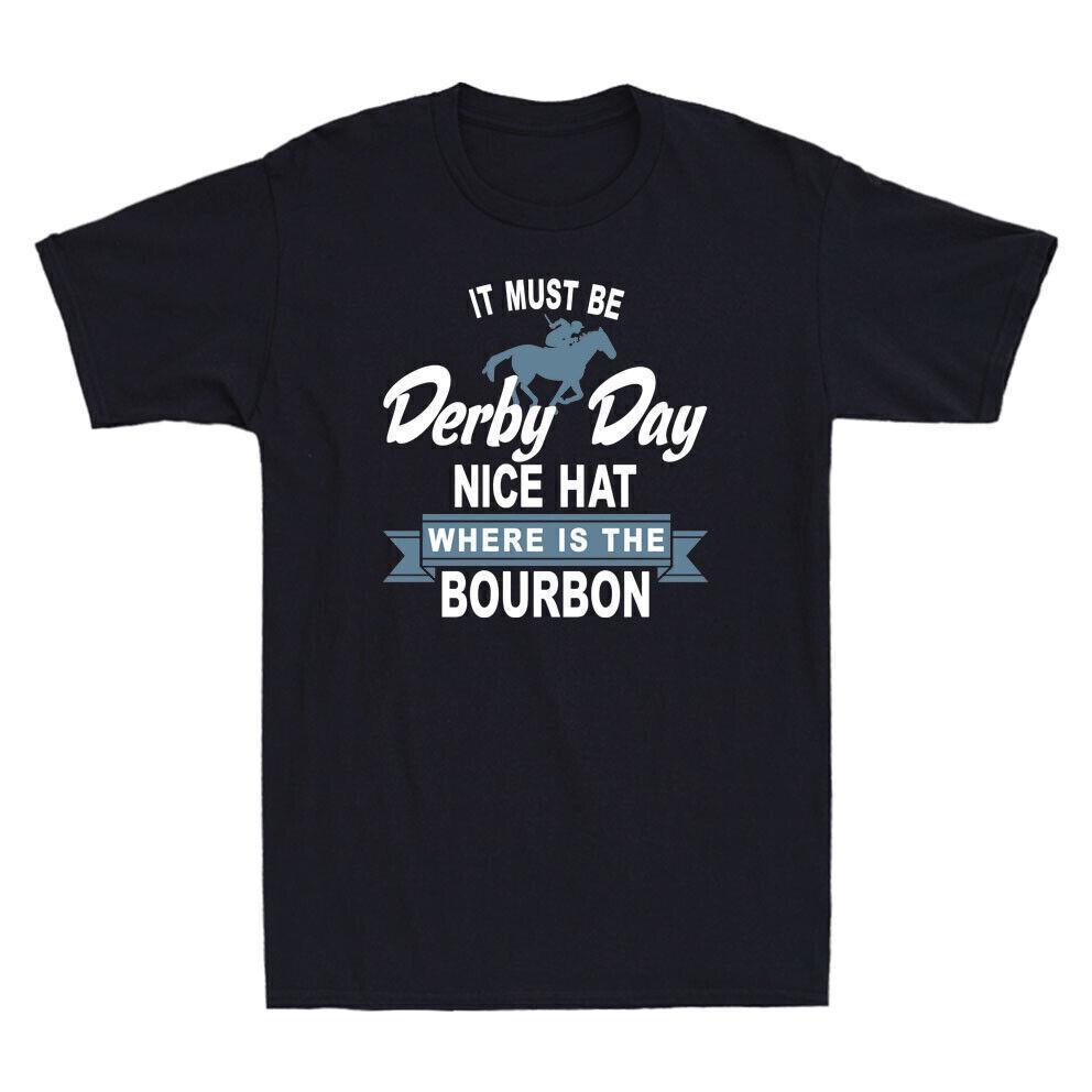 It Must Be Derby Day Nice Hat Where Is The Bourbon Funny Horse Racing T-Shirt S