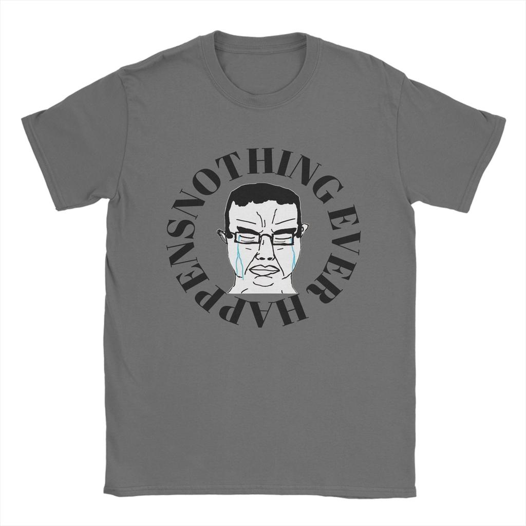 Nothing Ever Happens Classic Cotton T Shirt For Unisexs Summer Soyjak Y2K TShirts O Neck Harajuku Tee Shirt Big Size Print Tops