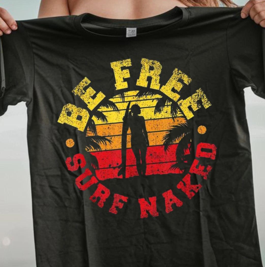 Be Free Surf Naked T-shirt | Surfer Tee, Beachwear, Nudist and Naturist Shirt 3XL