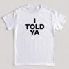 I Told Ya Bold Text Tshirt Unisex Unisex Minimal Slogan Print Oversized Casual Streetwear Trendy Urban Short Sleeve Basic Tee Tops