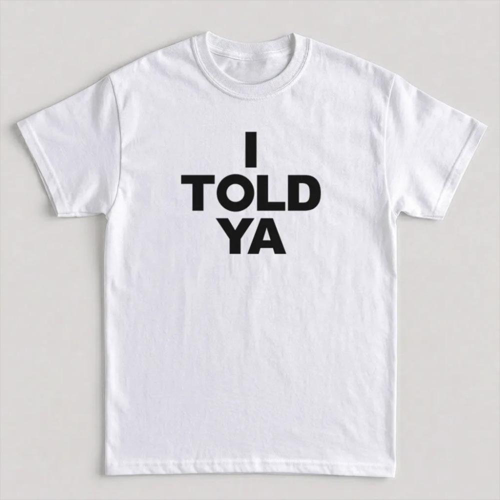 I Told Ya Bold Text Tshirt Unisex Unisex Minimal Slogan Print Oversized Casual Streetwear Trendy Urban Short Sleeve Basic Tee Tops