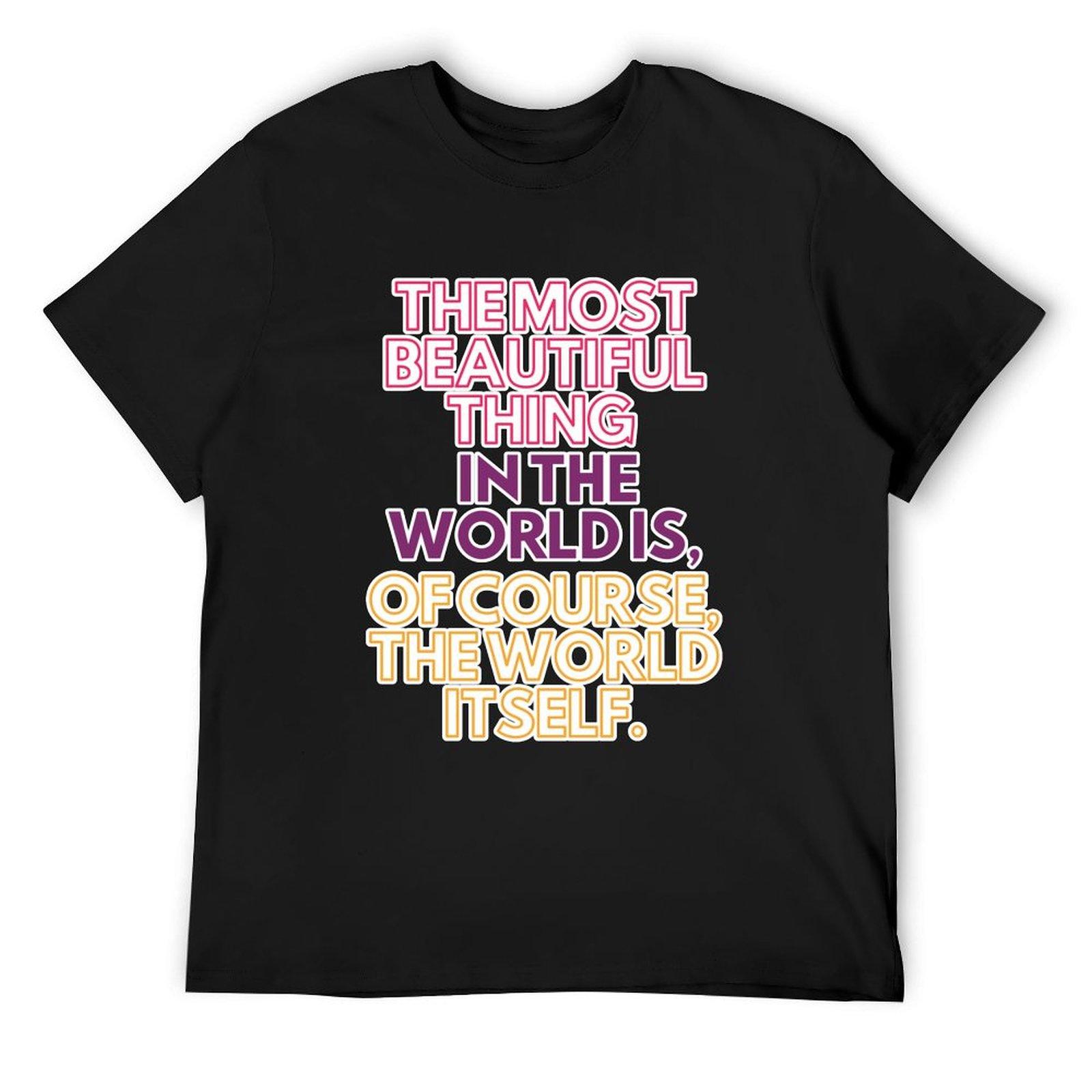 

The most beautiful thing in the world is, of course, the world itself. T-Shirt anime t shirts anime tshirt mens workout shirts 4XL