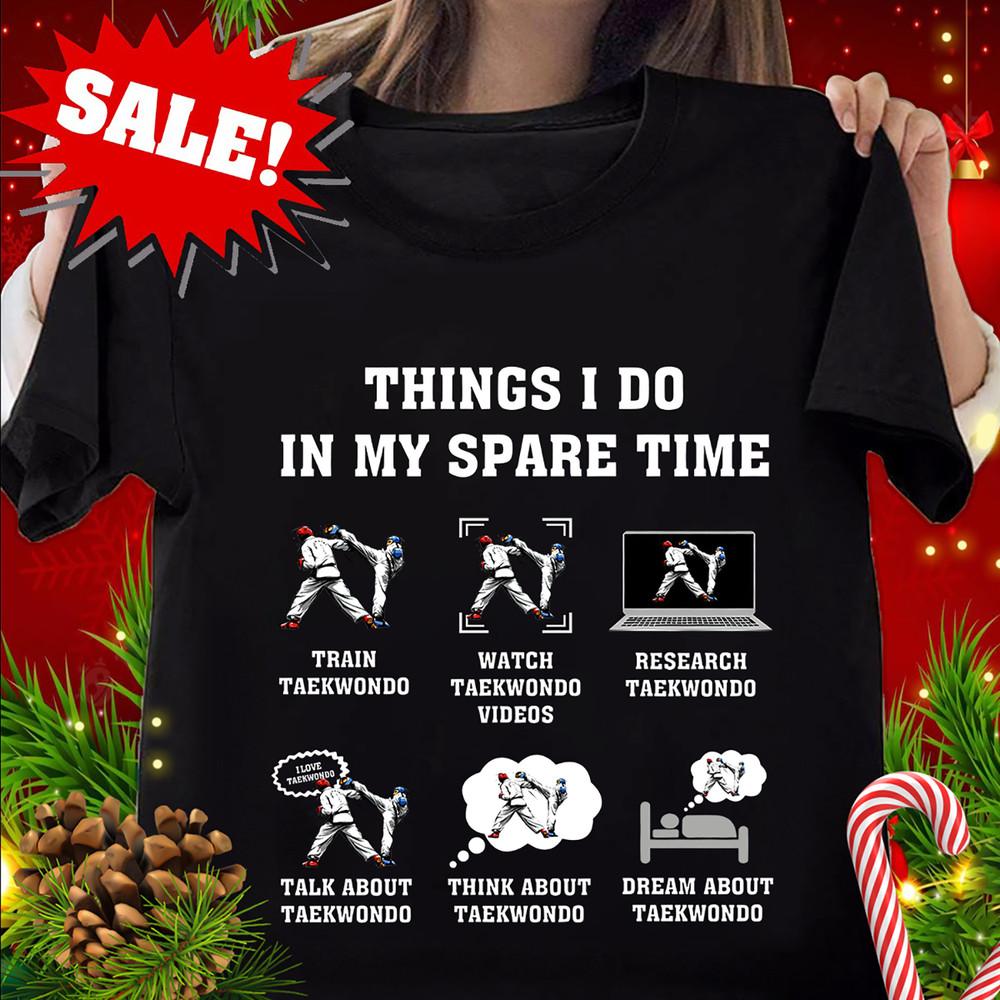 Things I Do In My Spare Time Train Taekwondo Dream About Teakwondo My Hobby for Unisex T-Shirt XXXXL