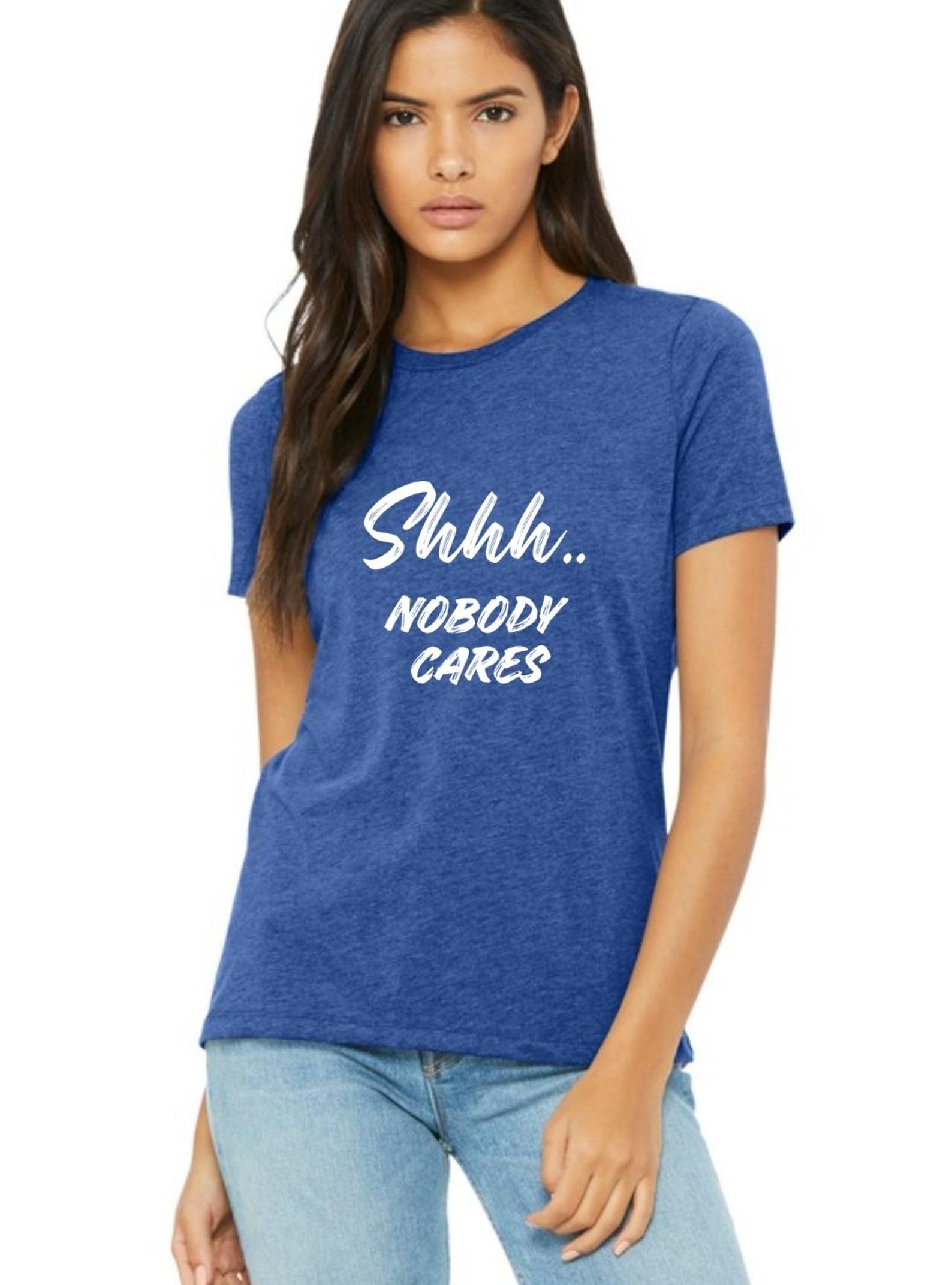 Shhh Nobody Cares Shirt, Funny Sarcastic Tee, Anti Social Humor Shirt, Dark Humor Graphic Tshirt S