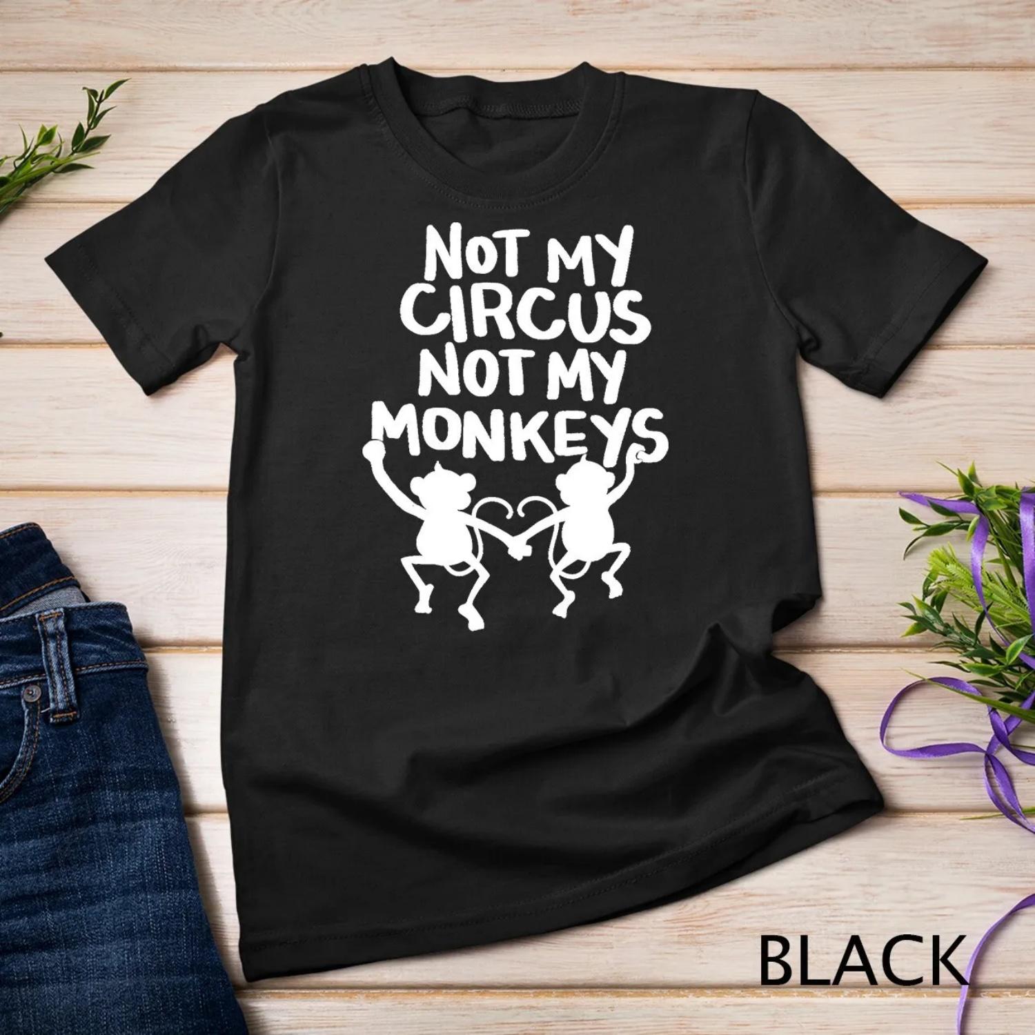 

Not My Monkey Circus T Shirt Funny Quotes S