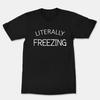 I Am Literally Freezing Cold T-Shirt Always Cold Shirt Christmas Shirt Xmas Tee