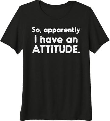So Apparently I Have an Attitude Graphic Print Casual Cotton T Shirt for Men and Women