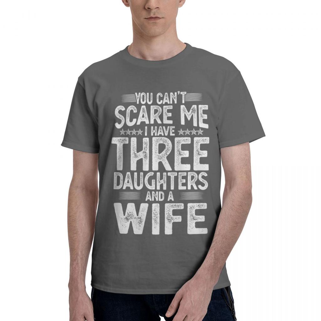 You Cant Scare Me I Have Three Daughters And A Wife 100 Cotton Casual Breathable Confortable Cute New In Tops And TShirts