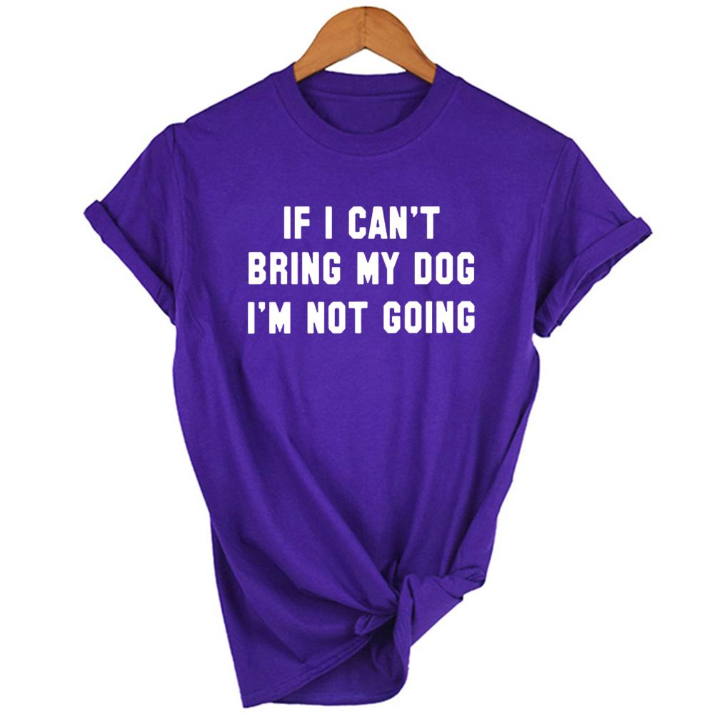 If I Can T Bring My Dog I M Not Going Letter Women T Shirt Round