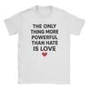 Casual The Only Thing More Powerful Than Hate Is Love TShirt Unisex Crew Neck Pure Cotton Tees New Arrival Clothing