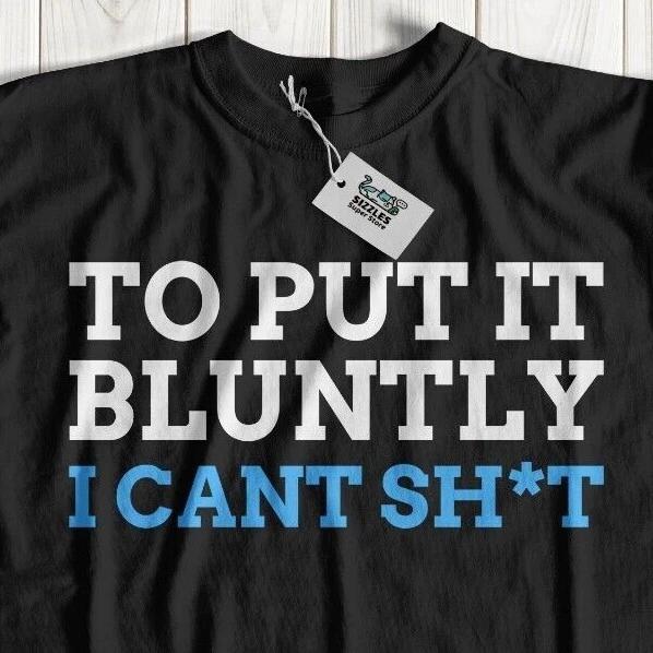 To Put It Bluntly I Can t Sh*t Funny Constipation T-Shirt Gastroenterologist XL