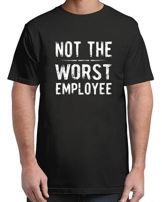 Humor Not Worst Employee For Adult S-4XL T-Shirt