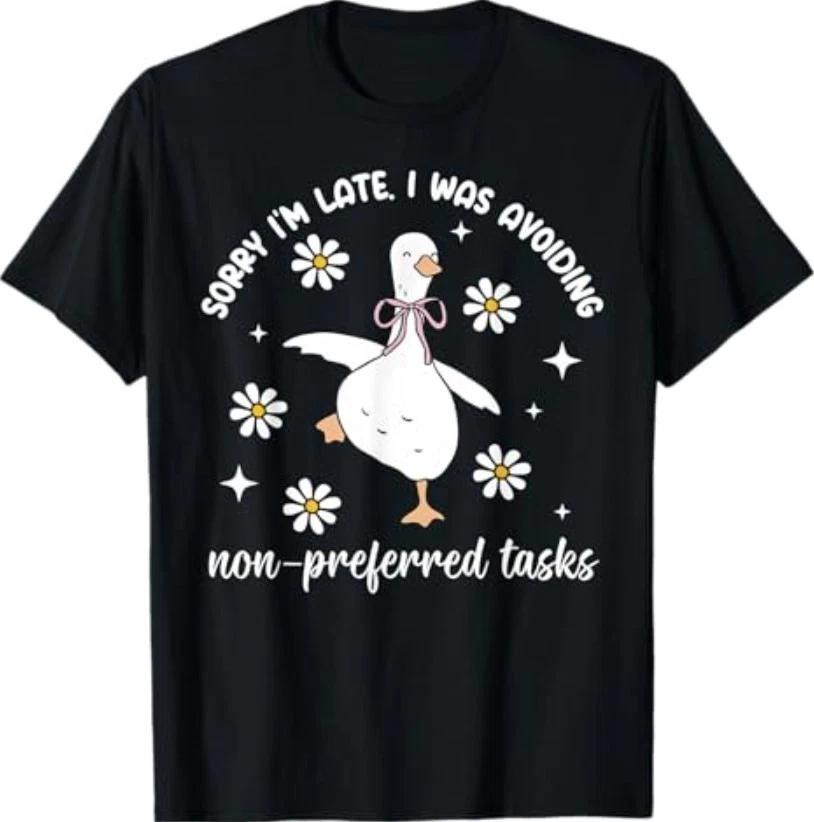 Sorry Im Late I was Avoiding Non-Preferred Tasks Silly Goose T-Shirt 4XL