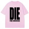 Funny Joke T-shirt Die for Success Humor Graphic High Quality T Shirts Men Women Fashion Oversized Casual Cotton