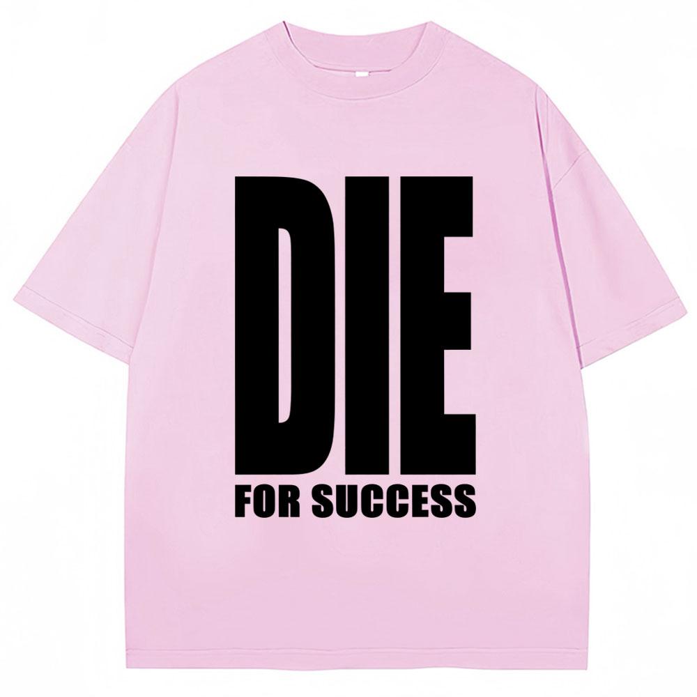 Funny Joke T-shirt Die for Success Humor Graphic High Quality T Shirts Men Women Fashion Oversized Casual Cotton