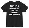 Don't Let A Workout Get Your Legs Shaking That's My Job (Back Print)