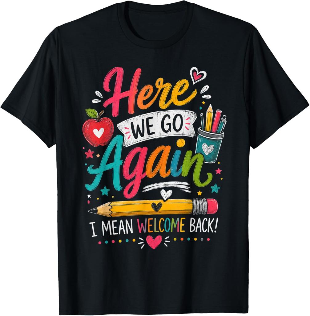 Here We Go Again Teacher Funny First Day of School unisex T-Shirt